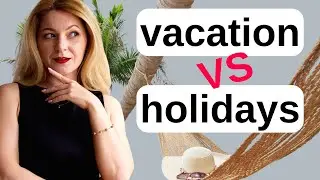 Difference between VACATION and HOLIDAY and HOLIDAYS | Confusing words in English