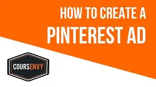 How to Create a Pinterest Ad | Step-by-Step Guide for Pinterest Ads | Coursenvy