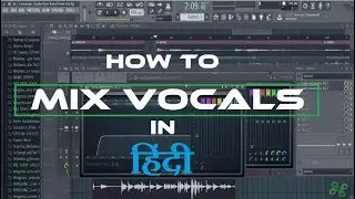 How to Mix Vocals | Vocal Processing Tutorial In Hindi For Beginners | FL Studio Hindi Tutorial 2020