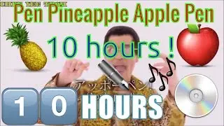 PPAP Remix // 10 hours // Pen Pineapple Apple Pen 🍍🍎 Remix in 10 Hours! // HD  🍍🍎