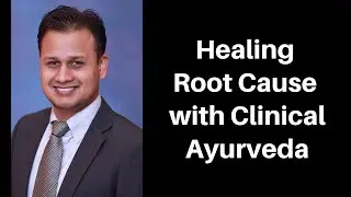 Healing Root Cause with Clinical Ayurveda with Dr. Satyam Tripathi