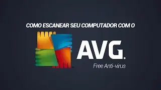 Como escanear seu computador com o AVG Anti-virus Free