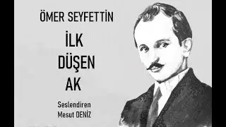 İLK DÜŞEN AK - Ömer SEYFETTİN - Sesli Öykü