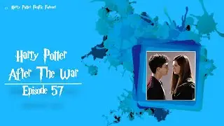 Harry Potter After The War - episode 57 | Harry Potter FanFic Forever