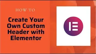 How to Create Your Own Custom Header with Elementor