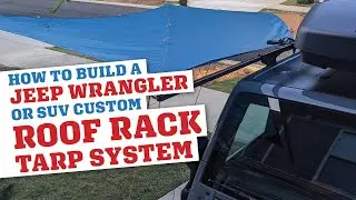 How To: Custom Jeep Wrangler or SUV Roof Rack Awning / Tarp System