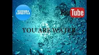 You Are Water ! Kizomba Tips & Advices