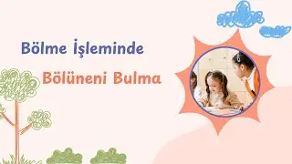 bölme işleminde bölünen nasıl bulunur