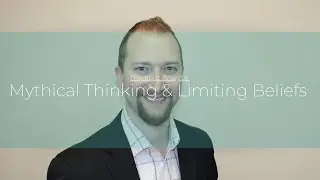 Mythical Thinking and Limiting Beliefs