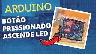 Arduino - Botão pressionado ascende led