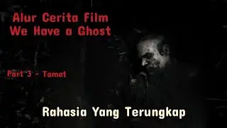 Part 3 - Tamat. Alur Cerita Film We Have A Ghost - Rahasia Yang Terungkap