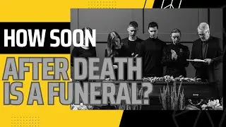 How soon after death is a funeral? 