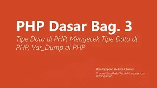 PHP Dasar Bag. 3 | Tipe Data Pada PHP | Mengecek Tipe Data Dengan Var_Dump di PHP