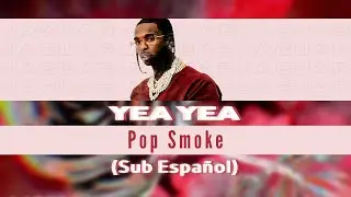 Yea Yea - Pop Smoke (Sub Español)
