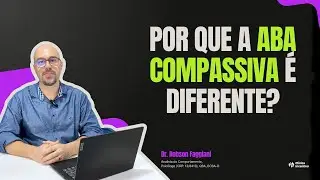Desmistificando a ABA Compassiva 