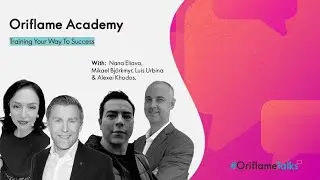 Oriflame Academy, Nana Eliava, Mikael Björkmyr, Luis Urbina & Alexei Khodos | #OriflameTalks