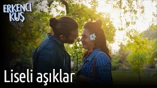 Erkenci Kuş | Liseli Aşıklar