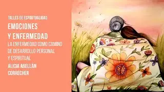 Alicia Abellán Correcher – Emociones y Enfermedad: La enfermedad como camino de desarrollo