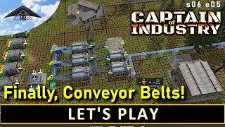 Finally, Conveyor Belts!  Let's Play Captain of Industry s06 e05