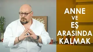 ANNE Mİ ÖNCE GELİR, EŞ Mİ?