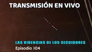 Las Evidencias de los Seguidores Episodio 104