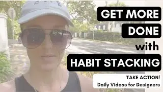 How to get more done with habit stacking | Take Action Daily Videos for Designers