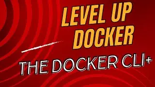 Leveling Up the Docker CLI to CLI+