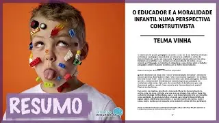 O EDUCADOR e a MORALIDADE INFANTIL numa Perspectiva Construtivista -TELMA VINHA