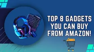 Top 8 Gadgets You Can Buy from Amazon!