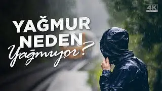 Yağmur Neden Yağmıyor? - Hasan Yenidere / 4K