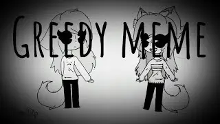 Greedy meme  [ me & •Mikasha•]