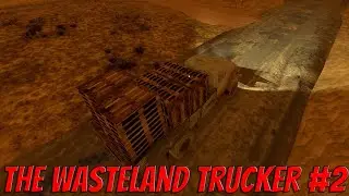 The Wasteland Trucker | #2 | 180 км\ч НА ЗИЛЕ. Переоценил взможности