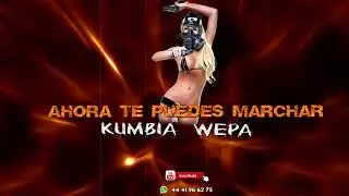 AHORA TE PUEDES MARCHAR KUMBIA CON WEPA 2024