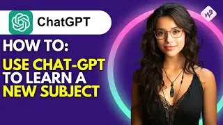 How to Use ChatGPT to Learn a New Subject