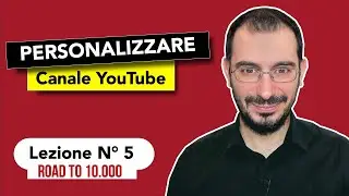 Come personalizzare il Canale YouTube: strategia e impostazioni - Road to 10.000 |  Lezione 5