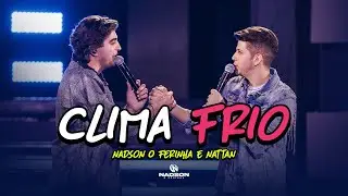 Nadson O Ferinha e Nattan - Clima Frio (Clipe Oficial)