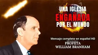 A Church Deceived by the World | William M. Branham [Spanish Audio]