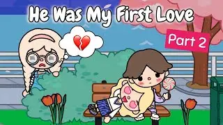 He Was My First Love 🥺🥀 | Part 2 | Toca Life Story | Toca Boca