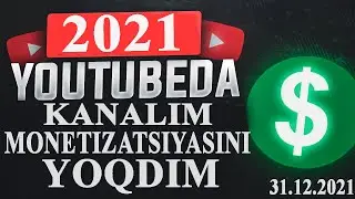 2021 YOUTUBEDA KANALIM MONETIZATSIYASINI YOQDIM. 31.12.2021