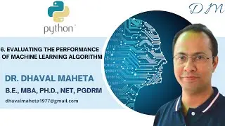6. Evaluating the Performance of Machine Learning Algorithm in Python || Dr. Dhaval Maheta