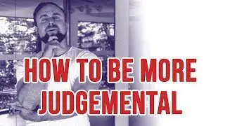 How to be more judgemental