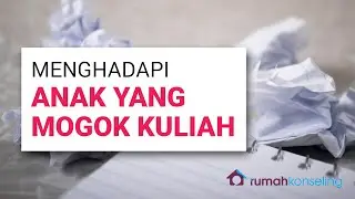 Menghadapi Anak Mogok Sekolah/Kuliah