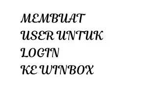 Cara menambahkan user login untuk masuk ke winbox