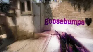 Goosebumps❤ (csgo)