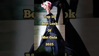 Top 10 Best Looks of Met Gala 2025 😍🔥 