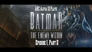 HOLY EXPLOSIONS, BATMAN! Alpha Plays Batman: The Enemy Within Ep 1 Part 2
