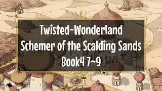 [English Version] Twisted wonderland, Main story, Book4 Schemer of the Scalding Sands, chapter 7~9