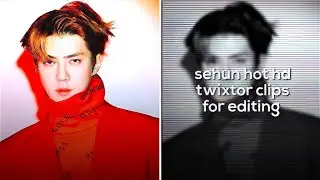 Sehun hot twixtor clips for edits [HD]