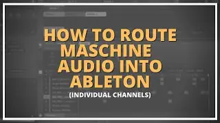How to Route Maschine Sounds in Ableton (Step by Step)
