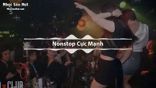 Nonstop Cực Mạnh 2018 - Nhạc DJ Siêu Căng - Nhạc Sàn Đánh Sập Mọi Sàn Bar